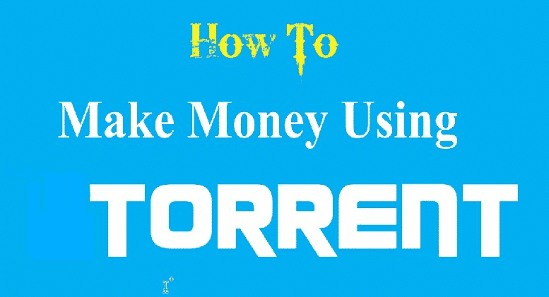 make money using torrents